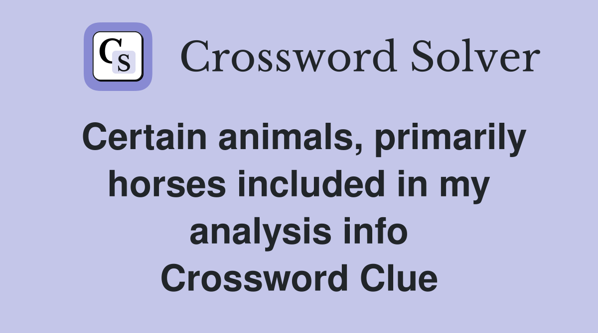 Certain animals, primarily horses included in my analysis info